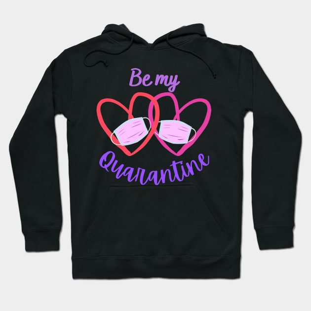 Be My Quarantine - Valentine's Day 2021 Hoodie by onepony